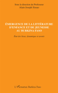 Emergence de la littérature d'enfance et de jeunesse au Burkina Faso. Etat des lieux, dynamique et a - Sissao Alain-Joseph