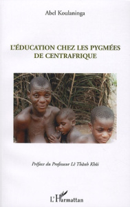 L'Education chez les pygmées de Centrafrique - Koulaninga Abel ; Lê Thânh Khôi