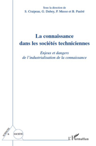 La connaissance dans les sociétés techniciennes. Enjeux et dangers de l'industrialisation de la conn - Craipeau Sylvie ; Dubey Gérard ; Musso Pierre ; Pa