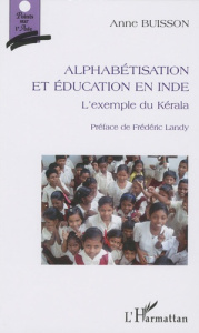 Alphabétisation et éducation en Inde. L'exemple du Kérala - Buisson Anne ; Landy Frédéric