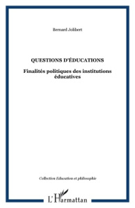 Questions d'éducation. Finalités politiques des institutions éducatives - Jolibert Bernard
