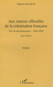 Aux sources officielles de la colonisation française:les faits. Tome 1, Vers la décolonisation : 194 - Duval Eugène-Jean