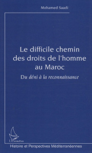 Le difficile chemin des droits de l'homme au Maroc. Du déni à la reconnaissance - Saadi Mohamed