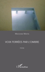 Voix ferrées par l'ombre. Poésie - Martin Marcienne
