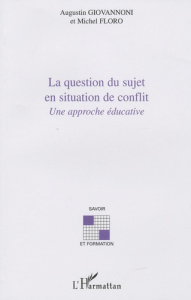 La question du sujet en situation de conflit. Une approche éducative - Giovannoni Augustin ; Floro Michel