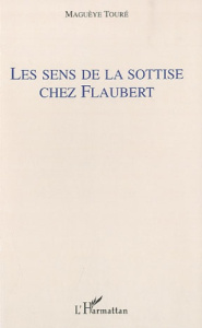 Les sens de la sottise chez Flaubert - Touré Maguèye