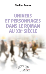 Univers et personnages dans le roman au XXème siècle - Thioune Birahim Madior