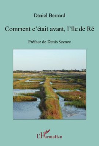Comment c'était avant, l'île de Ré - Bernard Daniel ; Seznec Denis