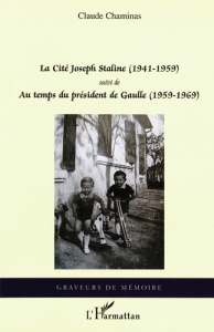 La Cité Joseph Staline (1941 - 1959). Suivi de - Au temps du président de Gaulle (1959 - 1969) - Chaminas Claude