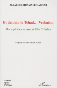 Et demain le Tchad... Verbatim - Haggar Ali Abdel-Rhamane ; Mbem André Julien