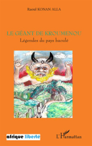 Le géant de Kroumenou. Légendes du pays baoulé - Konan Alla Raoul ; Ouassenan Gaston