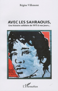 Avec les Sahraouis, une histoire solidaire de 1975 à nos jours - Villemont Régine