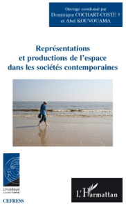 Représentations et productions de l'espace dans les sociétés contemporaines - Cochart-Coste Dominique ; Kouvouama Abel