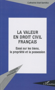 La valeur en droit civil français. Essais sur les biens, la propriété et la possession - Krief-Semitko Catherine ; Atias Christian ; Chabas