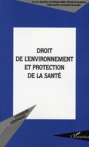 Droit de l'environnement et protection de la santé - Billet Philippe ; Durousseau Michel ; Martin Gille