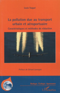 La pollution due au transport urbain et aéroportuaire. Caractéristiques et méthodes de réduction - Tsagué Louis ; Lavergne Gérard