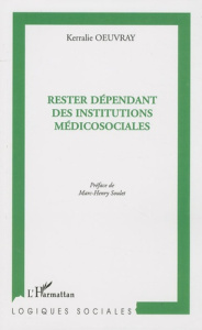 Rester dépendant des institutions médicosociales. Destins socio-temporels sans perspective de travai - Oeuvray Kerralie ; Soulet Marc-Henry