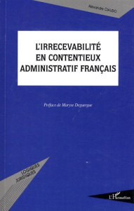 L'irrecevabilité en contentieux administratif français - Ciaudo Alexandre ; Deguergue Maryse
