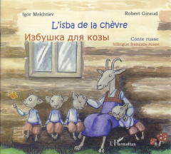 L'isba de la chèvre. Conte russe, édition bilingue français-russe - Mekhtiev Igor ; Giraud Robert