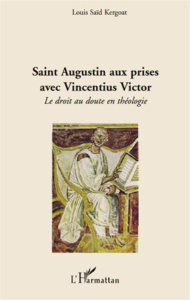 Saint Augustin aux prises avec Vincentius Victor. Le droit au doute en théologie - Kergoat Louis Saïd