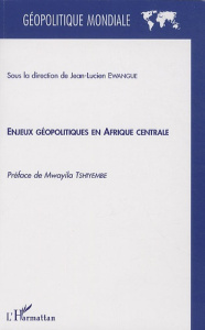 Enjeux géopolitiques en Afrique centrale - Ewangue Jean-Lucien ; Tshiyembe Mwayila