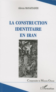 La construction identitaire en Iran - Manafzadeh Alireza
