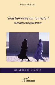 Fonctionnaire ou touriste?. Mémoires d'un globe-trotter - Malherbe Michel