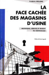 La face cachée des magasins d'usine. Mutations, dérives et enjeux du déstockage - Willems Frédéric ; Lagarde Xavier
