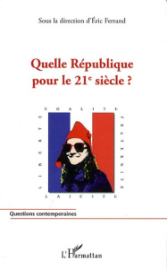 Quelle République pour le 21e siècle ? - Ferrand Eric
