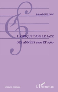 L'Afrique dans le jazz des années 1950 et 1960 - Guillon Roland