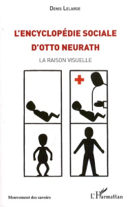 L'Encyclopedie sociale d'Otto Neurath. La raison visuelle - Lelarge Denis ; Heinzmann Gerhard