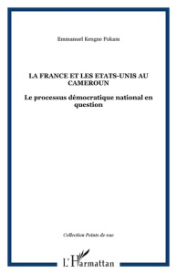 La France et les Etats-Unis au Cameroun. Le processus démocratique national en question - Kengne Pokam Emmanuel