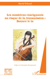 Les musiciens enseignants au risque de la transmission : Donner le la - Deltand Muriel ; Niewiadomski Christophe ; Gilisse