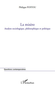 La misère. Analyse sociologique, philosophique et politique - Poitou Philippe