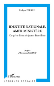 Identité nationale, amer ministère. Ce qu'en disent de jeunes Franciliens - Perrin Evelyne ; Terray Emmanuel