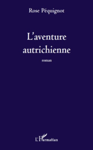 L'aventure autrichienne. Roman - Péquignot Rose