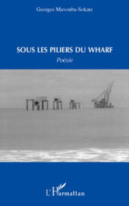 Sous les piliers du warf - Mavouba-Sokate Georges