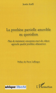La prothèse partielle amovible au quotidien. Plan de traitement conception-tracé des châssis approch - Koffi Justin ; Lafforgue Pierre
