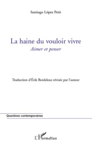 La haine du vouloir vivre. Aimer et penser - Lopez Petit Santiago ; Bordeleau Erik