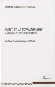 Kant et la Schwärmerei. Histoire d'une fascination - Allouche-Pourcel Béatrice ; Marquet Jean-François