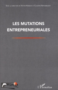 Les mutations entrepreneuriales - Harison Victor ; Ratsimbazafy Claudine ; Bloy Eddy