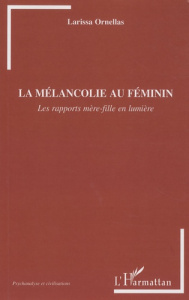 La mélancolie au féminin. Les rapports mère-fille en lumière - Soares Ornellas Farias Larissa
