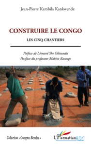 Construire le Congo. Les cinq chantiers - Kambila Kankwende Jean-Pierre ; She Okitundu Léona