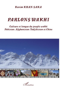 Parlons Wakhi. Culture et langue du peuple wakhi Pakistan, Afghanistan, Tadjikistan et Chine - Khan Saka Karim