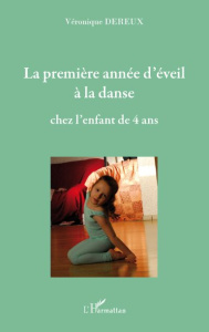 La premiere année d'éveil à la danse. Chez l'enfant de 4 ans - Dereux Véronique