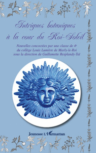Intrigues botaniques à la cour du Roi-Soleil - Baron Géraud ; Gaffney William ; Corbel Ambre ; Du