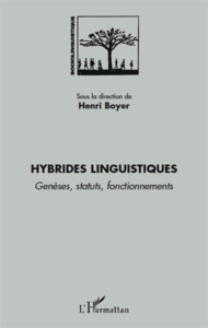 Hybrides linguistiques. Genèses, statuts, fonctionnements - Boyer Henri