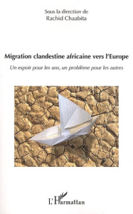 Migration clandestine africaine vers l'Europe. Un espoir pour les uns, un problème pour les autres - Chaabita Rachid