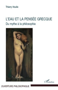 L'eau et la pensée grecque. Du mythe à la philosophie - Houlle Thierry
