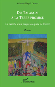 Du Talengai à la terre promise. La marche d'un peuple en quête de liberté - Nagifi Deamo Valentin